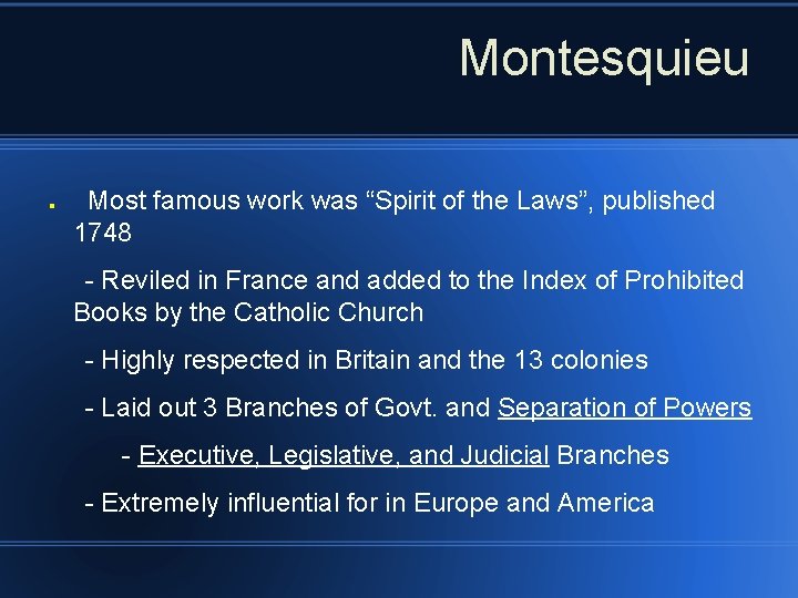 Montesquieu Most famous work was “Spirit of the Laws”, published 1748 - Reviled in