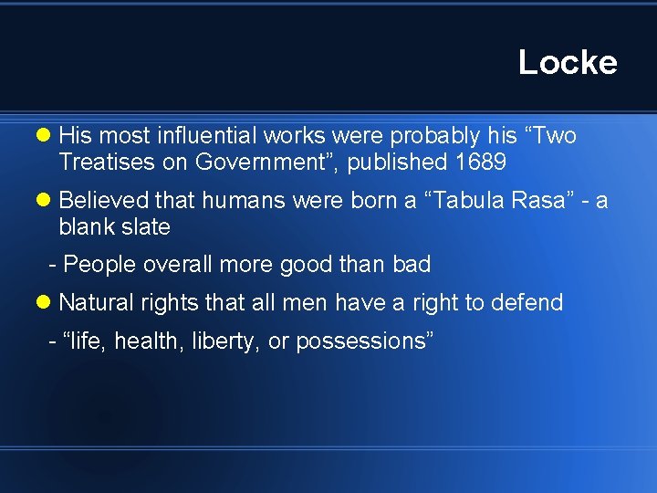 Locke His most influential works were probably his “Two Treatises on Government”, published 1689