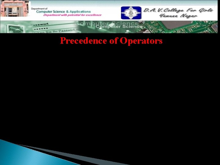 Precedence of Operators C operators in order of precedence (highest to lowest). Their associativity