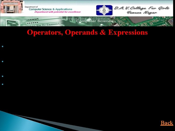 Operators, Operands & Expressions §Operators are symbols which take one or more operands or