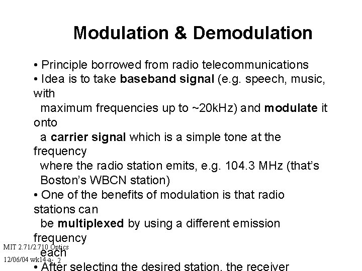 Modulation & Demodulation • Principle borrowed from radio telecommunications • Idea is to take