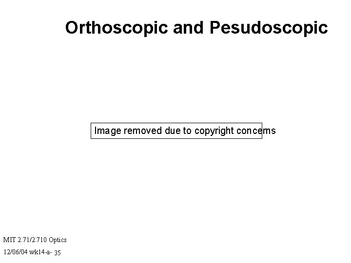 Orthoscopic and Pesudoscopic Image removed due to copyright concerns MIT 2. 71/2. 710 Optics