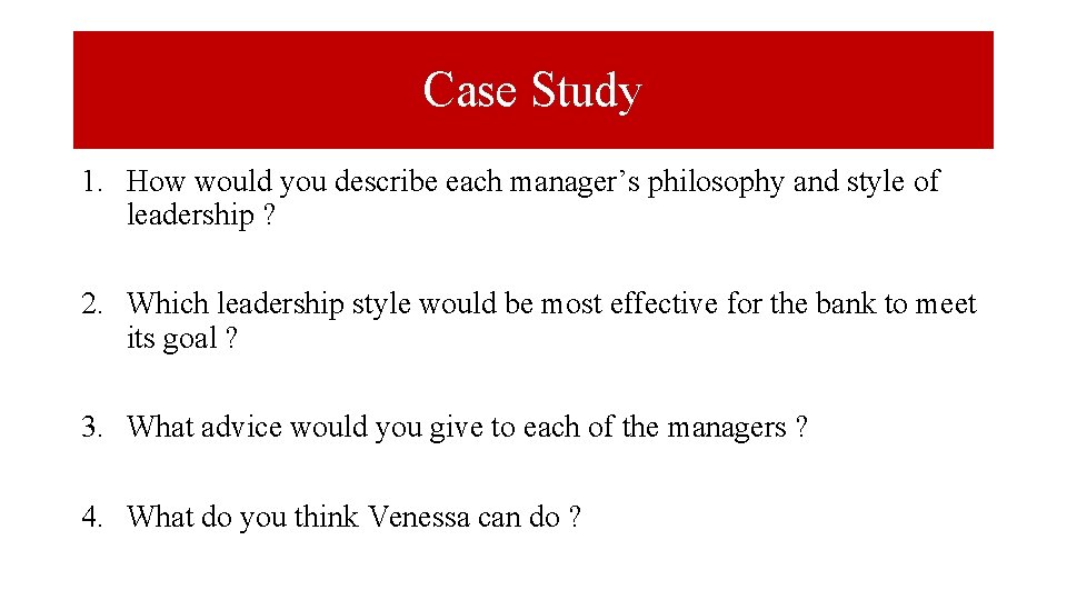 Case Study 1. How would you describe each manager’s philosophy and style of leadership