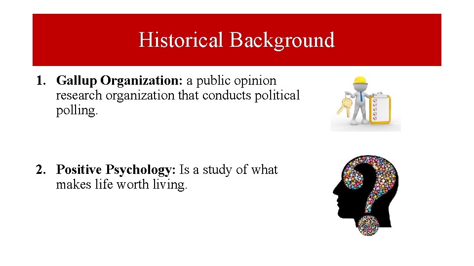 Historical Background 1. Gallup Organization: a public opinion research organization that conducts political polling.