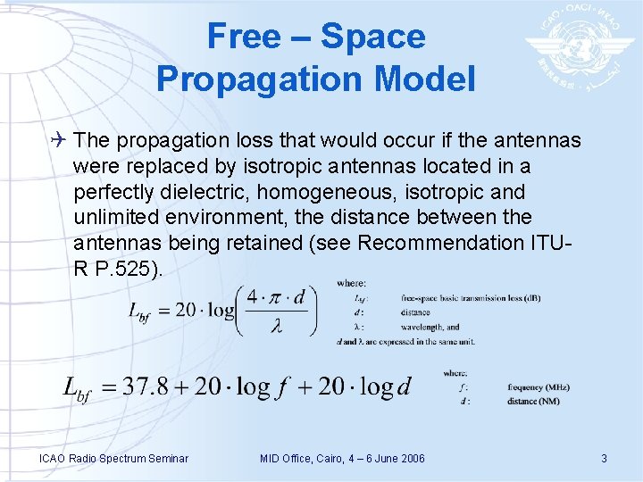 Free – Space Propagation Model Q The propagation loss that would occur if the
