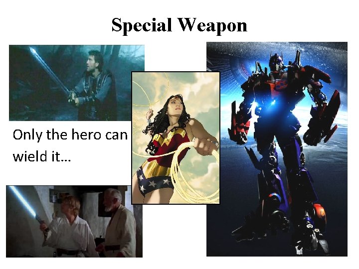 Special Weapon Only the hero can wield it… 