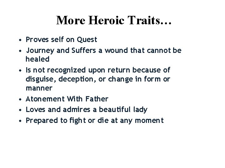 More Heroic Traits… • Proves self on Quest • Journey and Suffers a wound