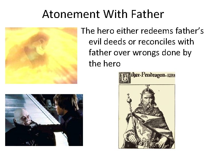 Atonement With Father The hero either redeems father’s evil deeds or reconciles with father