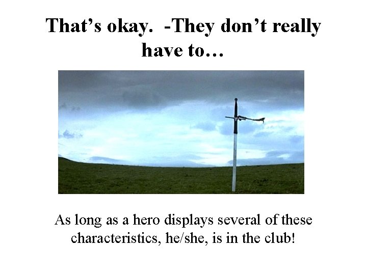 That’s okay. -They don’t really have to… As long as a hero displays several