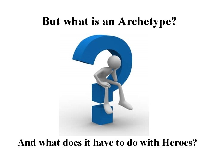 But what is an Archetype? And what does it have to do with Heroes?