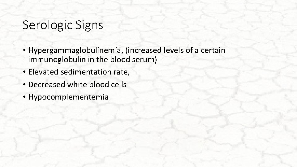 Serologic Signs • Hypergammaglobulinemia, (increased levels of a certain immunoglobulin in the blood serum)