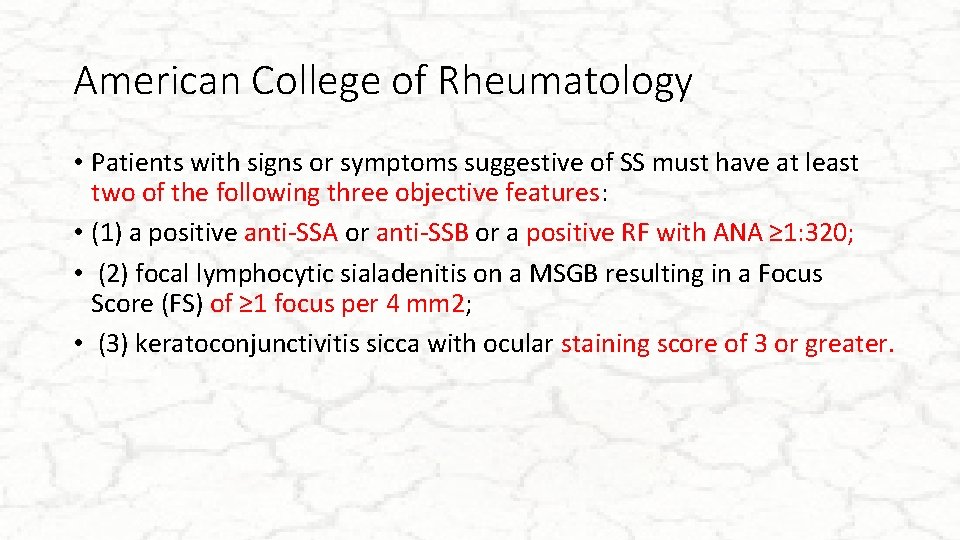 American College of Rheumatology • Patients with signs or symptoms suggestive of SS must