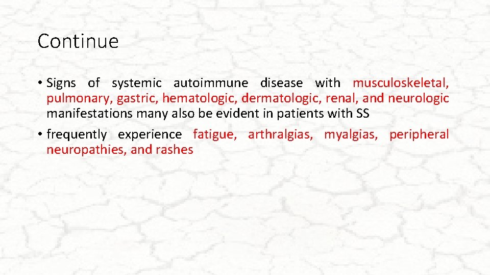 Continue • Signs of systemic autoimmune disease with musculoskeletal, pulmonary, gastric, hematologic, dermatologic, renal,