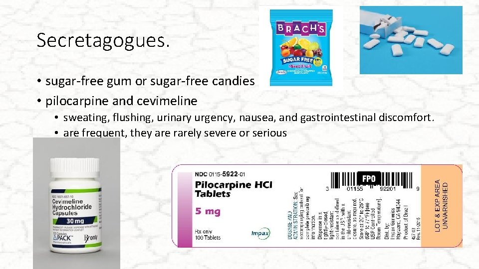 Secretagogues. • sugar-free gum or sugar-free candies • pilocarpine and cevimeline • sweating, flushing,