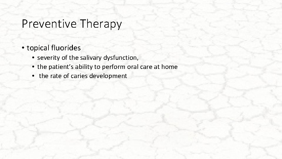 Preventive Therapy • topical fluorides • severity of the salivary dysfunction, • the patient’s