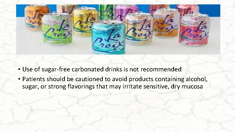  • Use of sugar-free carbonated drinks is not recommended • Patients should be