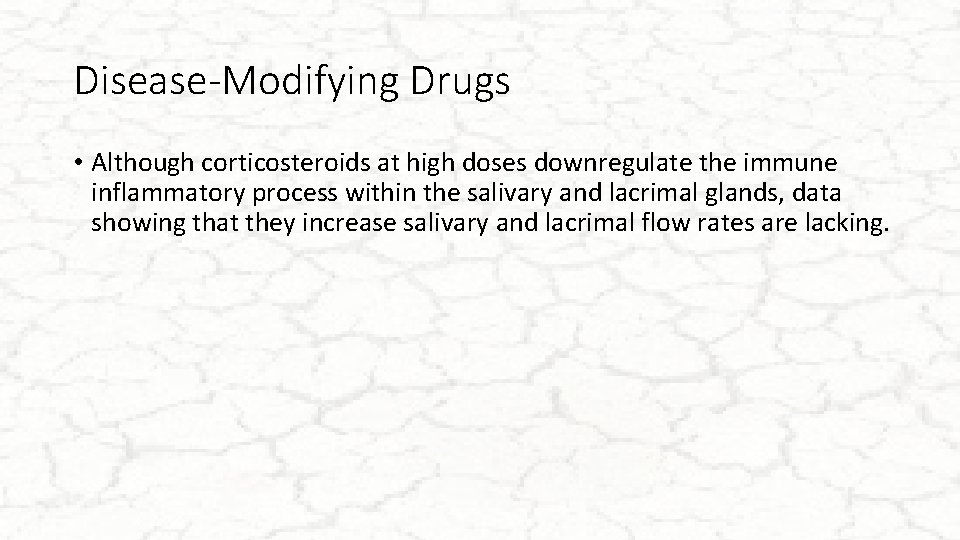 Disease-Modifying Drugs • Although corticosteroids at high doses downregulate the immune inflammatory process within