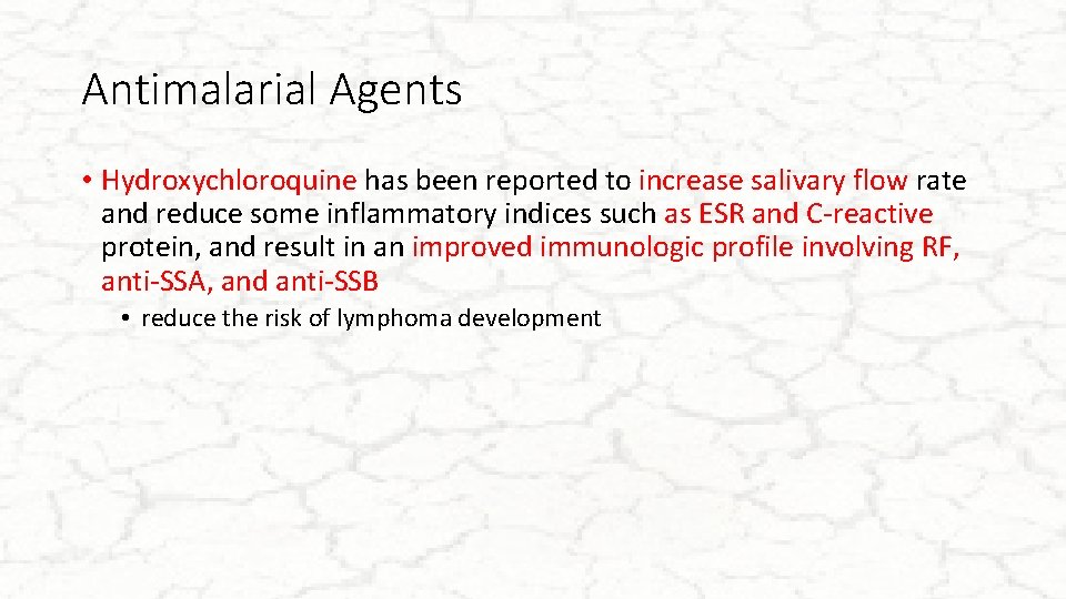 Antimalarial Agents • Hydroxychloroquine has been reported to increase salivary flow rate and reduce