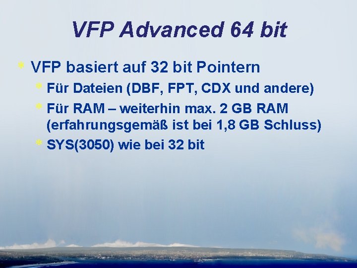 VFP Advanced 64 bit * VFP basiert auf 32 bit Pointern * Für Dateien