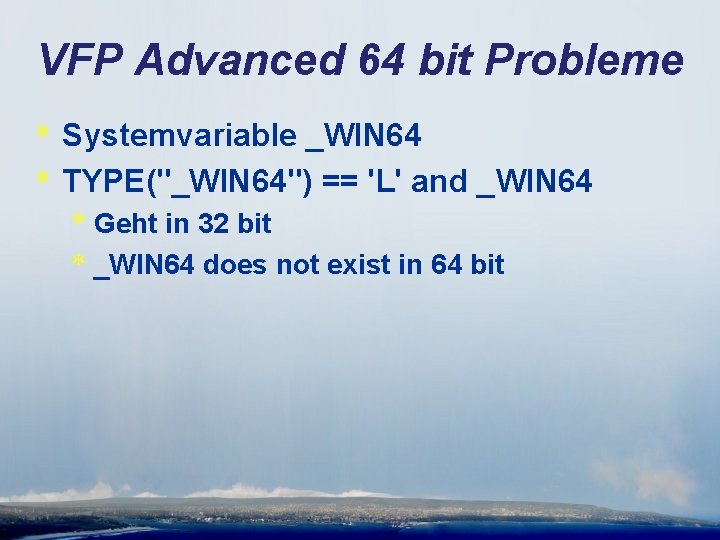 VFP Advanced 64 bit Probleme * Systemvariable _WIN 64 * TYPE("_WIN 64") == 'L'