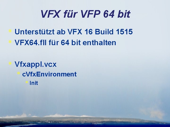 VFX für VFP 64 bit * Unterstützt ab VFX 16 Build 1515 * VFX