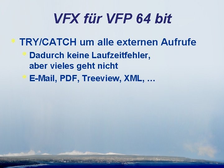 VFX für VFP 64 bit * TRY/CATCH um alle externen Aufrufe * Dadurch keine