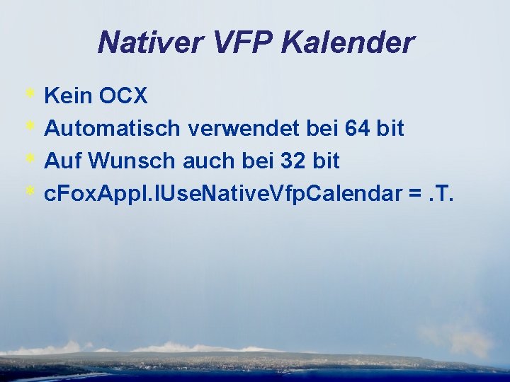 Nativer VFP Kalender * * Kein OCX Automatisch verwendet bei 64 bit Auf Wunsch