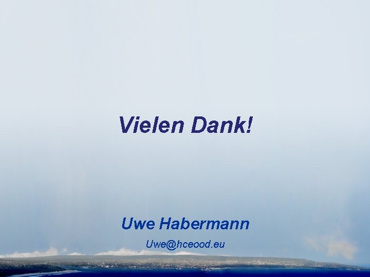 Vielen Dank! Uwe Habermann Uwe@hceood. eu 
