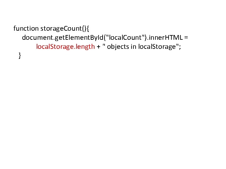 function storage. Count(){ document. get. Element. By. Id("local. Count"). inner. HTML = local. Storage. function storage. Count(){ document. get. Element. By. Id("local. Count"). inner. HTML = local. Storage.