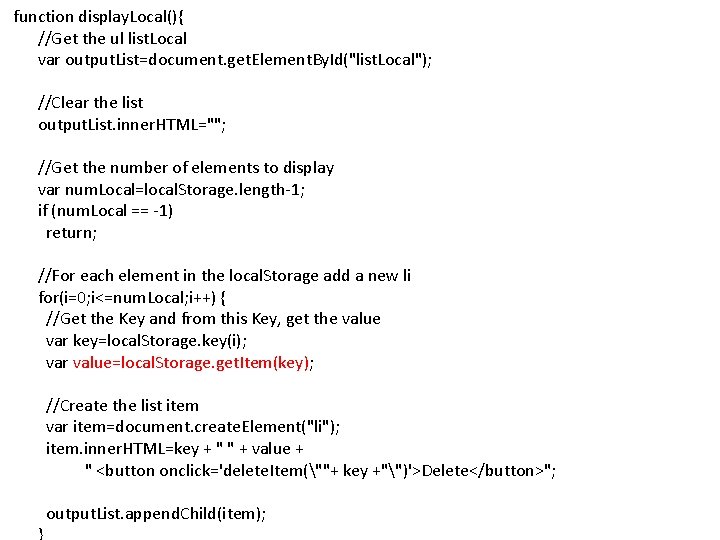 function display. Local(){ //Get the ul list. Local var output. List=document. get. Element. By. function display. Local(){ //Get the ul list. Local var output. List=document. get. Element. By.