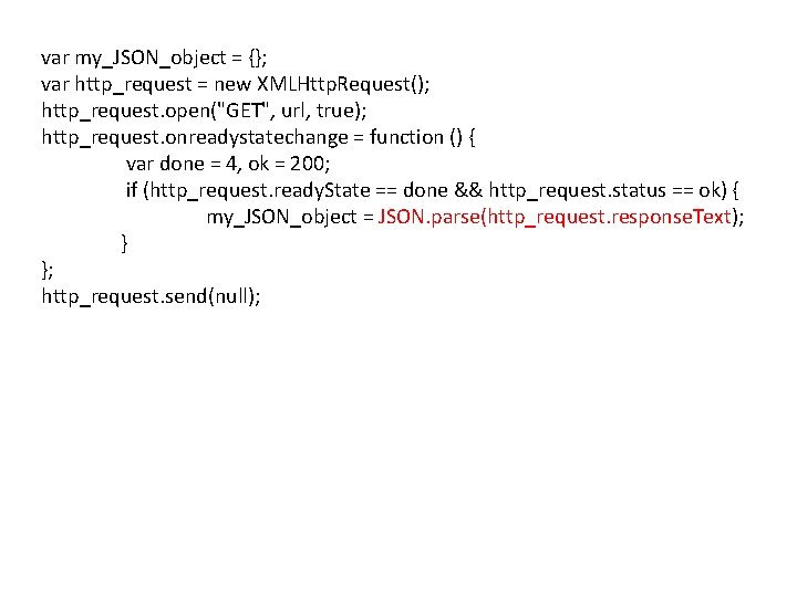 var my_JSON_object = {}; var http_request = new XMLHttp. Request(); http_request. open("GET", url, true); var my_JSON_object = {}; var http_request = new XMLHttp. Request(); http_request. open("GET", url, true);