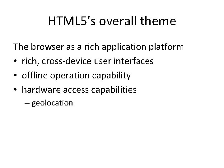 HTML 5’s overall theme The browser as a rich application platform • rich, cross-device HTML 5’s overall theme The browser as a rich application platform • rich, cross-device