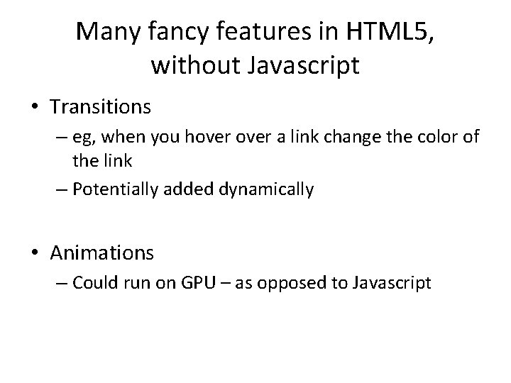 Many fancy features in HTML 5, without Javascript • Transitions – eg, when you Many fancy features in HTML 5, without Javascript • Transitions – eg, when you
