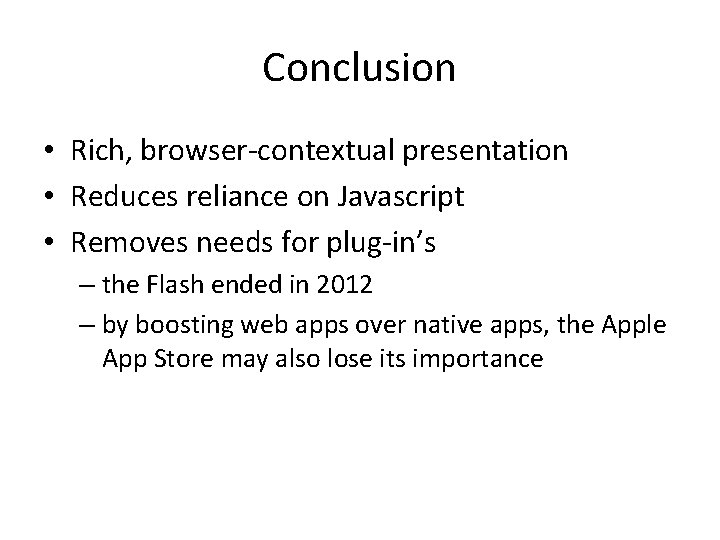 Conclusion • Rich, browser-contextual presentation • Reduces reliance on Javascript • Removes needs for Conclusion • Rich, browser-contextual presentation • Reduces reliance on Javascript • Removes needs for