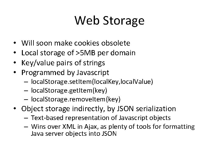 Web Storage • • Will soon make cookies obsolete Local storage of >5 MB Web Storage • • Will soon make cookies obsolete Local storage of >5 MB