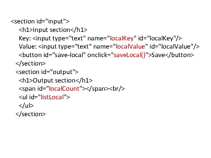 <section id="input"> <h 1>Input section</h 1> Key: <input type="text" name="local. Key" id="local. Key"/> Value: <section id="input"> <h 1>Input section</h 1> Key: <input type="text" name="local. Key" id="local. Key"/> Value: