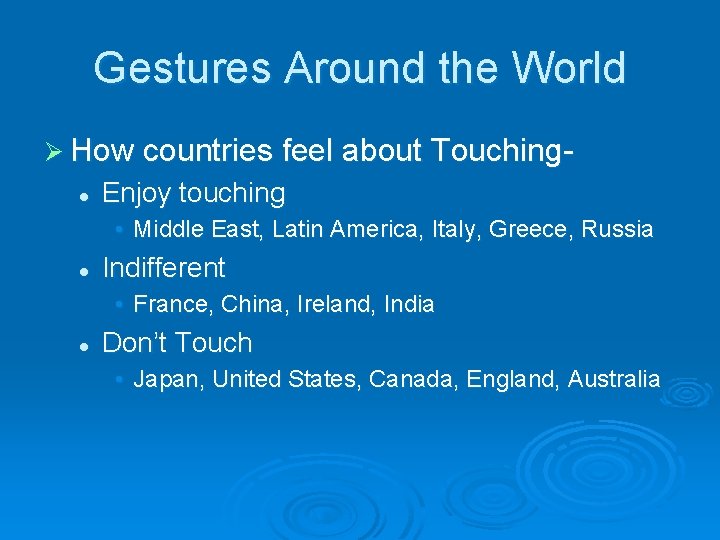 Gestures Around the World Ø How countries feel about Touchingl Enjoy touching • Middle