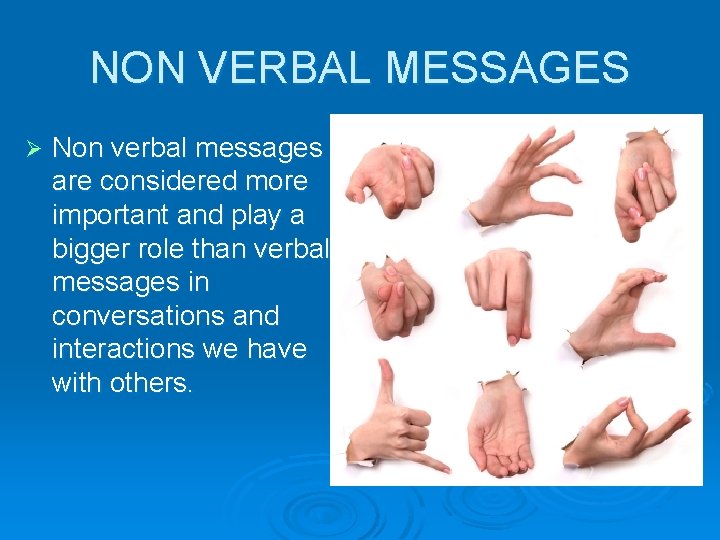 NON VERBAL MESSAGES Ø Non verbal messages are considered more important and play a