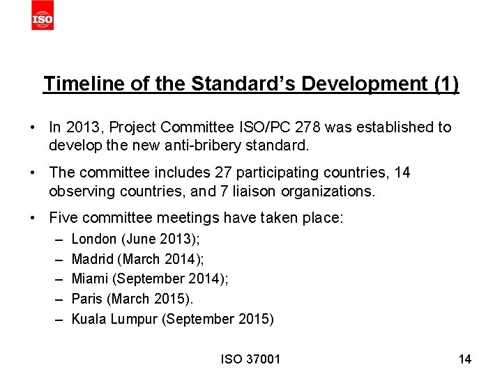 Timeline of the Standard’s Development (1) • In 2013, Project Committee ISO/PC 278 was