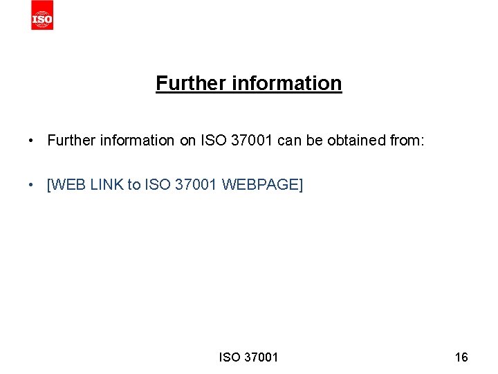 Further information • Further information on ISO 37001 can be obtained from: • [WEB