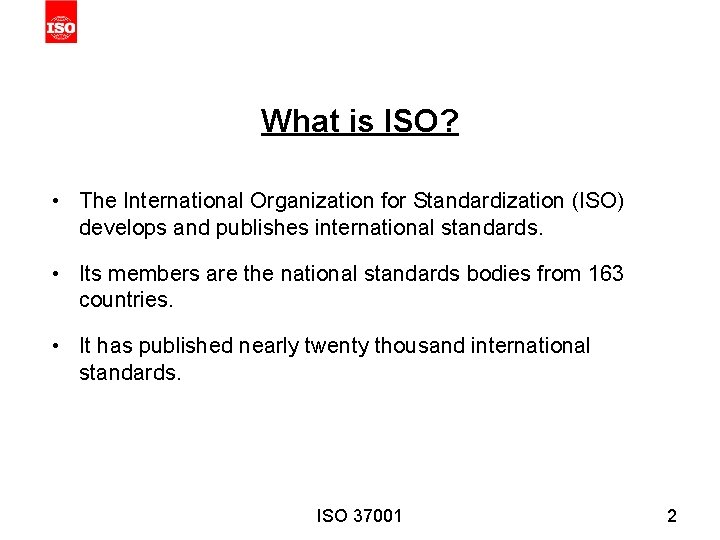 What is ISO? • The International Organization for Standardization (ISO) develops and publishes international