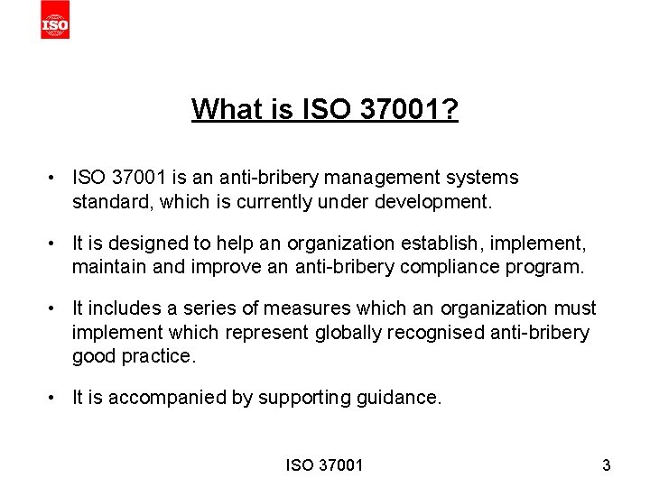 What is ISO 37001? • ISO 37001 is an anti-bribery management systems standard, which