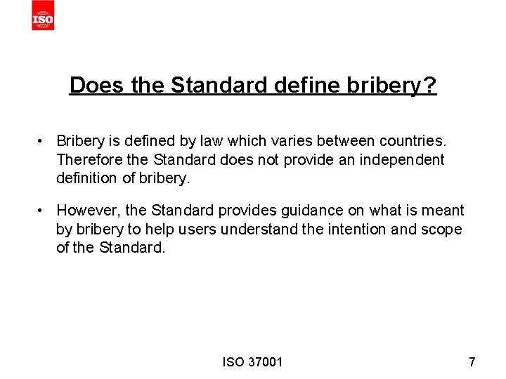 Does the Standard define bribery? • Bribery is defined by law which varies between