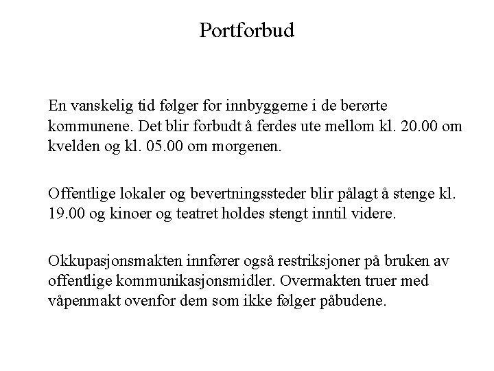 Portforbud En vanskelig tid følger for innbyggerne i de berørte kommunene. Det blir forbudt