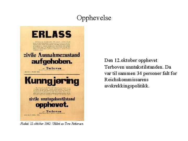 Opphevelse Den 12. oktober opphevet Terboven unntakstilstanden. Da var til sammen 34 personer falt