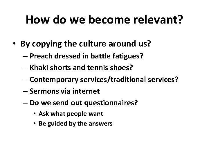 How do we become relevant? • By copying the culture around us? – Preach