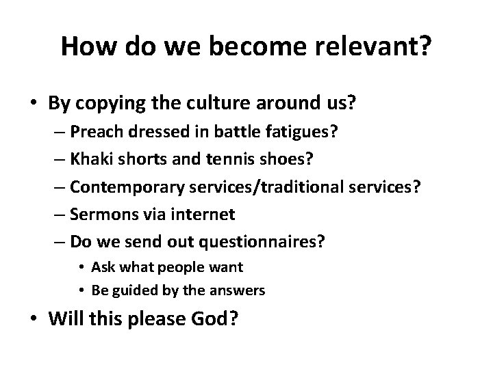 How do we become relevant? • By copying the culture around us? – Preach