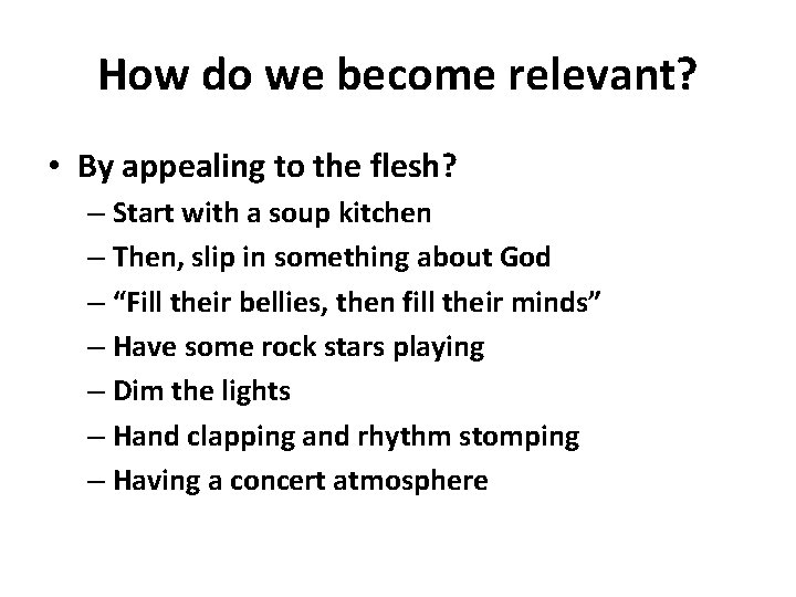 How do we become relevant? • By appealing to the flesh? – Start with