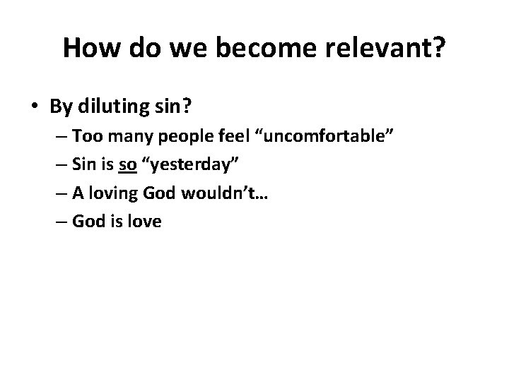 How do we become relevant? • By diluting sin? – Too many people feel