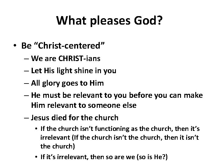 What pleases God? • Be “Christ-centered” – We are CHRIST-ians – Let His light